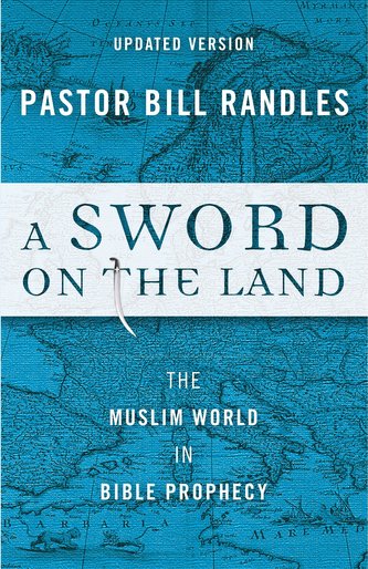 A Sword On The Land Revised: The Muslim World in Bible Prophecy