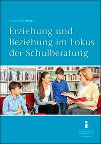 Erziehung und Beziehung im Fokus der Schulberatung