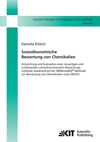 Sozioökonomische Bewertung von Chemikalien : Entwicklung und Evaluation einer neuartigen und umfassenden sozioöko-nomischen Bewe