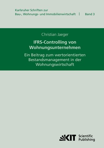 IFRS-Controlling von Wohnungsunternehmen : ein Beitrag zum wertorientierten Bestandsmanagement in der Wohnungswirtschaft