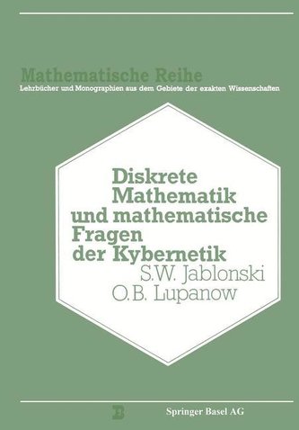 Diskrete Mathematik und Mathematische Fragen der Kybernetik Diskrete Mathematik und Mathematische Fragen der Kybernetik