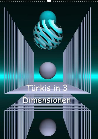 Türkis in 3 Dimensionen (Wandkalender 2021 DIN A2 hoch)