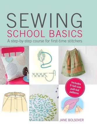 Sewing School Basics: A Step-By-Step Course for First-Time Stitchers