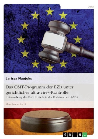 Das OMT-Programm der EZB unter gerichtlicher ultra-vires-Kontrolle Das OMT-Programm der EZB unter gerichtlicher ultra-vires-Kontrolle