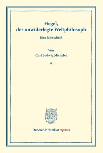 Hegel, der unwiderlegte Weltphilosoph