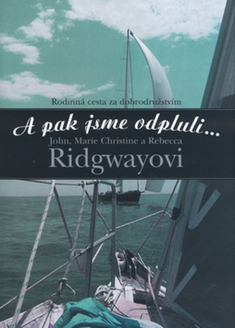 A pak jsme odpluli-- : rodinná cesta za dobrodružstvím (John M Ridgway, 2005)