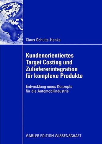 Kundenorientiertes Target Costing und Zuliefererintegration für komplexe Produkte