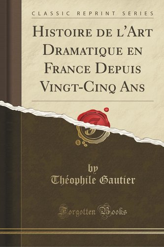 Histoire de l'Art Dramatique en France Depuis Vingt-Cinq Ans (Classic Reprint)