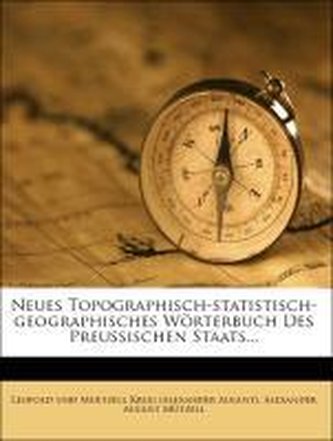 Neues topographisch-statistisch-geographisches Wörterbuch des preußischen Staats.