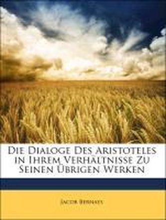 Die Dialoge des Aristoteles in ihrem Verhältnisse zu seinen übrigen Werken