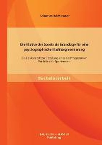 Die Motive des Sports als Grundlage für eine psychographische Marktsegmentierung: Ein Denkanstoß zur Erstellung eines nachfrages