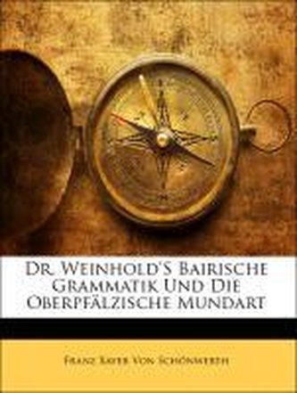 Dr. Weinhold'S Bairische Grammatik Und Die Oberpfälzische Mundart