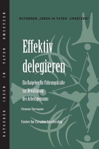 Delegating Effectively: A Leader's Guide to Getting Things Done (German)