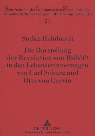 Die Darstellung der Revolution von 1848/49 in den Lebenserinnerungen von Carl Schurz und Otto von Corvin