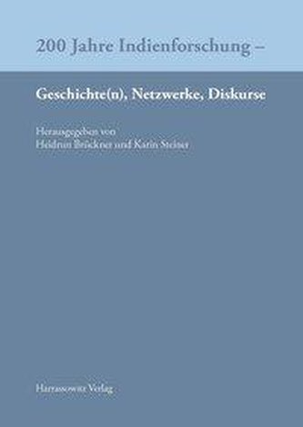 200 Jahre Indienforschung - Geschichte(n), Netzwerke, Diskurse