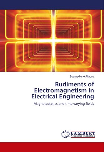 Rudiments of Electromagnetism in Electrical Engineering
