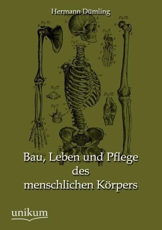 Bau, Leben und Pflege des menschlichen Körpers Bau, Leben und Pflege des menschlichen Körpers