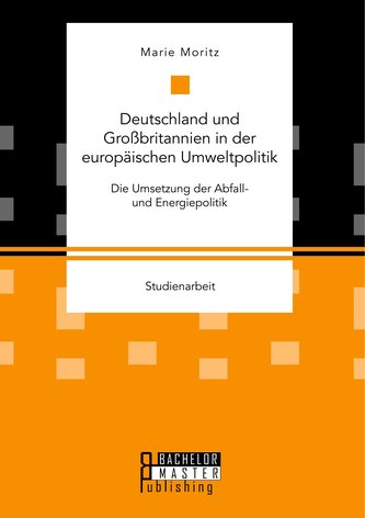 Deutschland und Großbritannien in der europäischen Umweltpolitik. Die Umsetzung der Abfall- und Energiepolitik