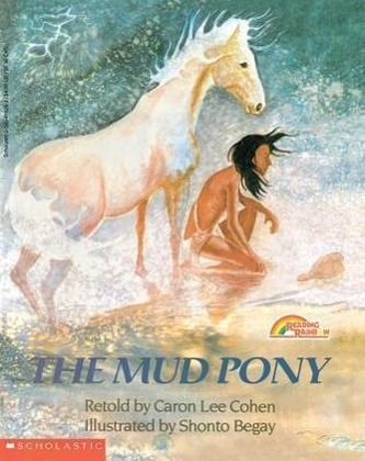The Mud Pony: A Traditional Skidi Pawnee Tale The Mud Pony: A Traditional Skidi Pawnee Tale