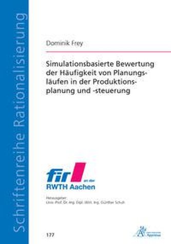 Simulationsbasierte Bewertung der Häufigkeit von Planungsläufen in der Produktionsplanung und -steuerung
