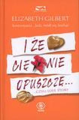 I że cię nie opuszczę ... - Elizabeth Gilbert