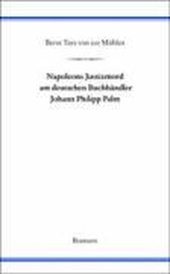 Napoleons Justizmord am deutschen Buchhändler Johann Philipp Palm