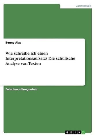 Wie schreibe ich einen Interpretationsaufsatz? Die schulische Analyse von Texten