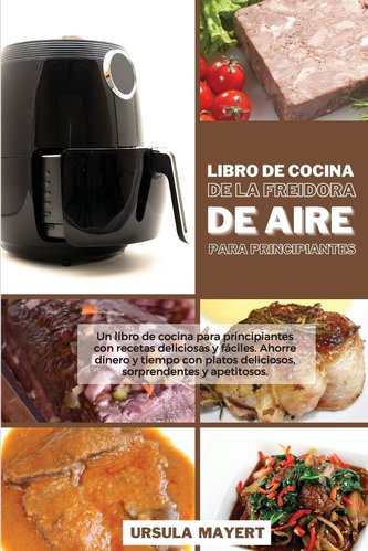 Libro de Cocina de la Freidora de Aire para Principiantes