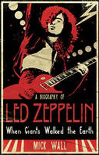 A Biography of Led Zeppelin:When Giants Walked the Earth