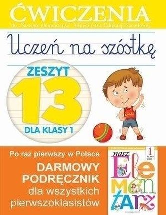 Uczeń na szóstkę. Zeszyt 13 dla klasy 1. Ćwiczenia Uczeń na szóstkę. Zeszyt 13 dla klasy 1. Ćwiczenia
