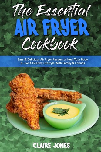 The Essential Air Fryer Cookbook The Essential Air Fryer Cookbook