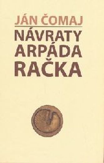 Návraty Arpáda Račka (Ján Čomaj, 2007)