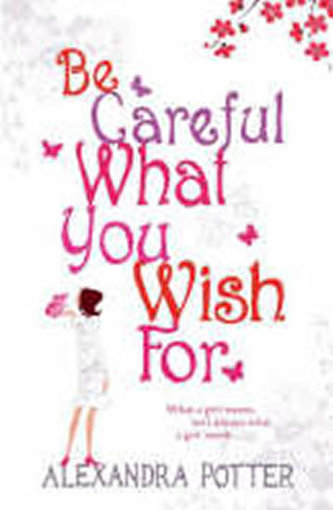 Be Careful What You Wish For Be Careful What You Wish For