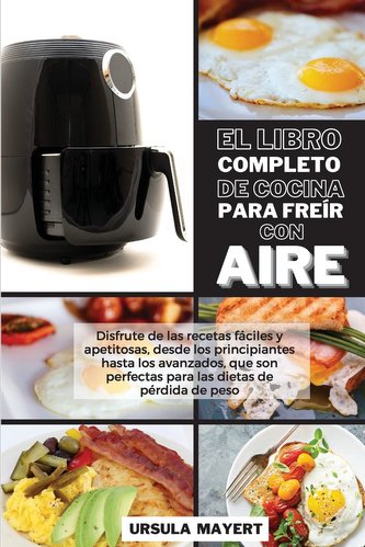 El Libro Completo de Cocina Para Freír con Aire