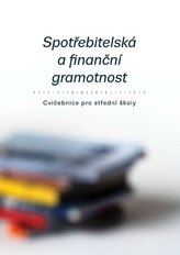 Spotřebitelská a finanční gramotnost - Cvičebnice pro střední školy