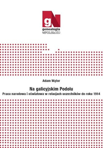 Na galicyjskim Podolu. Praca narodowa i...