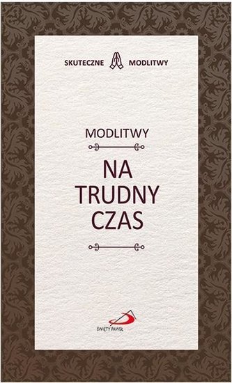 Modlitwy na trudny czas Modlitwy na trudny czas