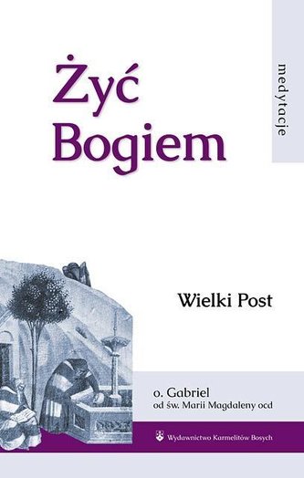 Żyć Bogiem T.I Wielki Post Żyć Bogiem T.I Wielki Post