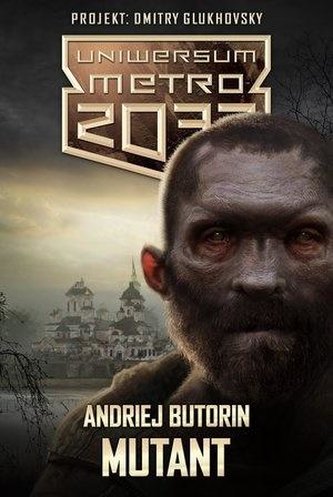 Uniwersum Metro 2033. Mutant Uniwersum Metro 2033. Mutant