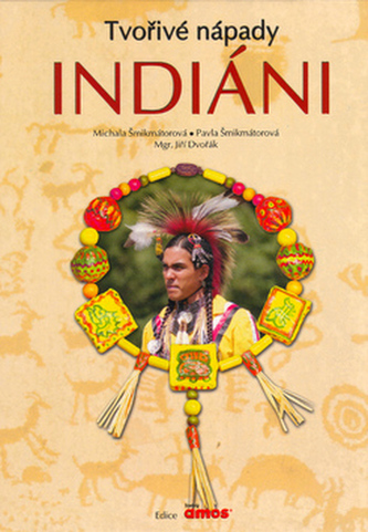 Indiáni : tvořivé nápady (Pavla Šmikmátorová, 2005)