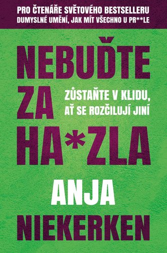 Nebuďte za ha*zla : zůstaňte v klidu, ať se rozčilují jiní (Anja Niekerken, 2021)