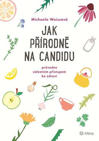 Jak přírodně na candidu : průvodce celostním přístupem ke zdraví (Michaela Weiß, 2021)