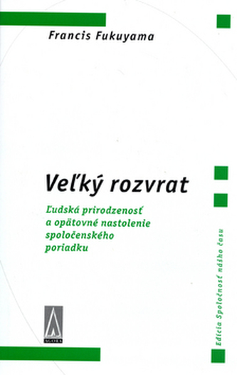 Veľký rozvrat : ľudská prirodzenosť a opätovné nastolenie spoločenského poriadku (Francis Fukuyama, 2005)