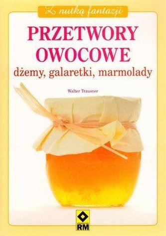 Przetwory owocowe. Dżemy, galaretki, marmolady RM