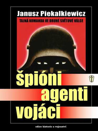 Špióni, agenti, vojáci : tajná komanda ve druhé světové válce (Janusz Piekalkiewicz, 2006)