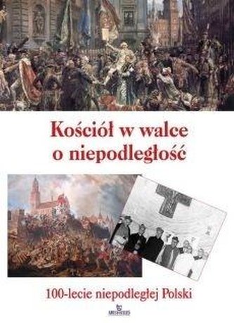 Kościół w walce o niepodległość Kościół w walce o niepodległość