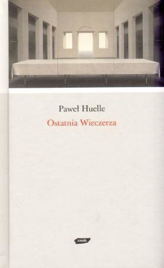 Ostatnia wieczerza - Paweł Huelle Ostatnia wieczerza - Paweł Huelle