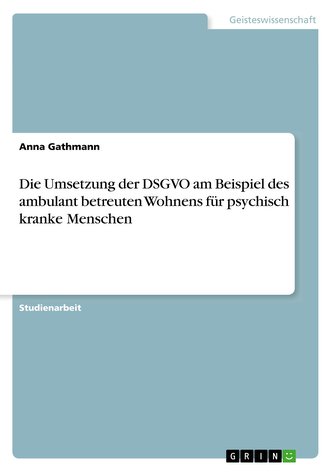 Die Umsetzung der DSGVO am Beispiel des ambulant betreuten Wohnens für psychisch kranke Menschen
