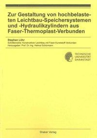 Zur Gestaltung von hochbelasteten Leichtbau-Speichersystemen und -Hydraulikzylindern aus Faser-Thermoplast-Verbunden