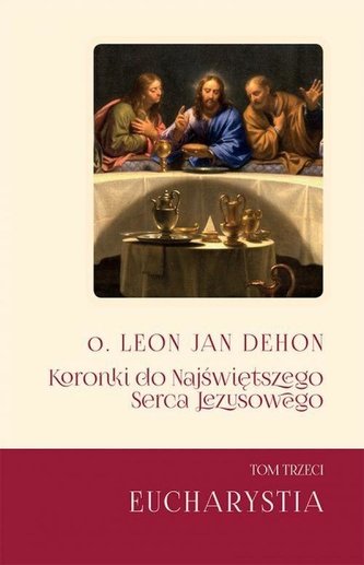 Koronki do Najświętrzego Serca.. T.3 Eucharystia Koronki do Najświętrzego Serca.. T.3 Eucharystia